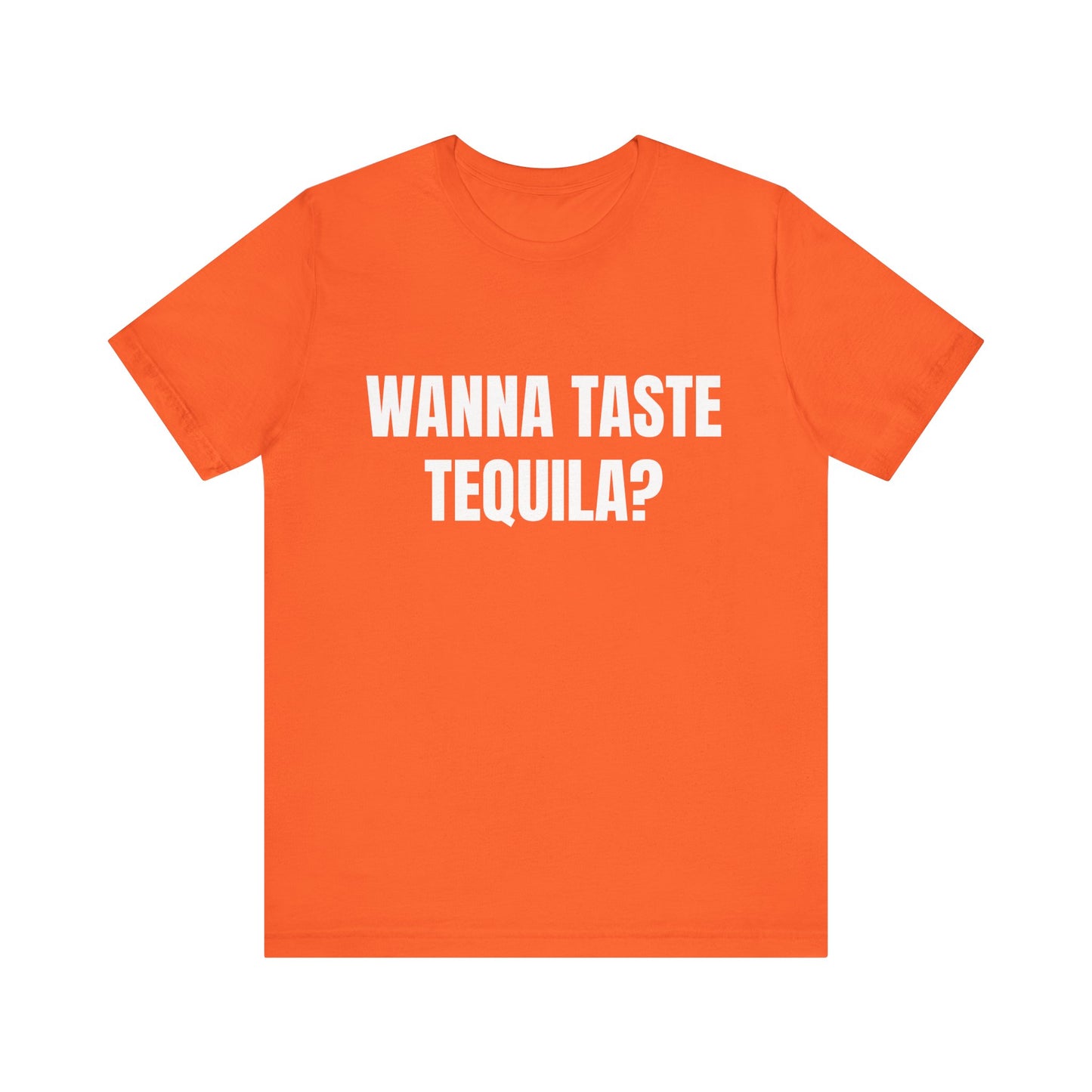 Wanna Taste Tequila? Tshirt