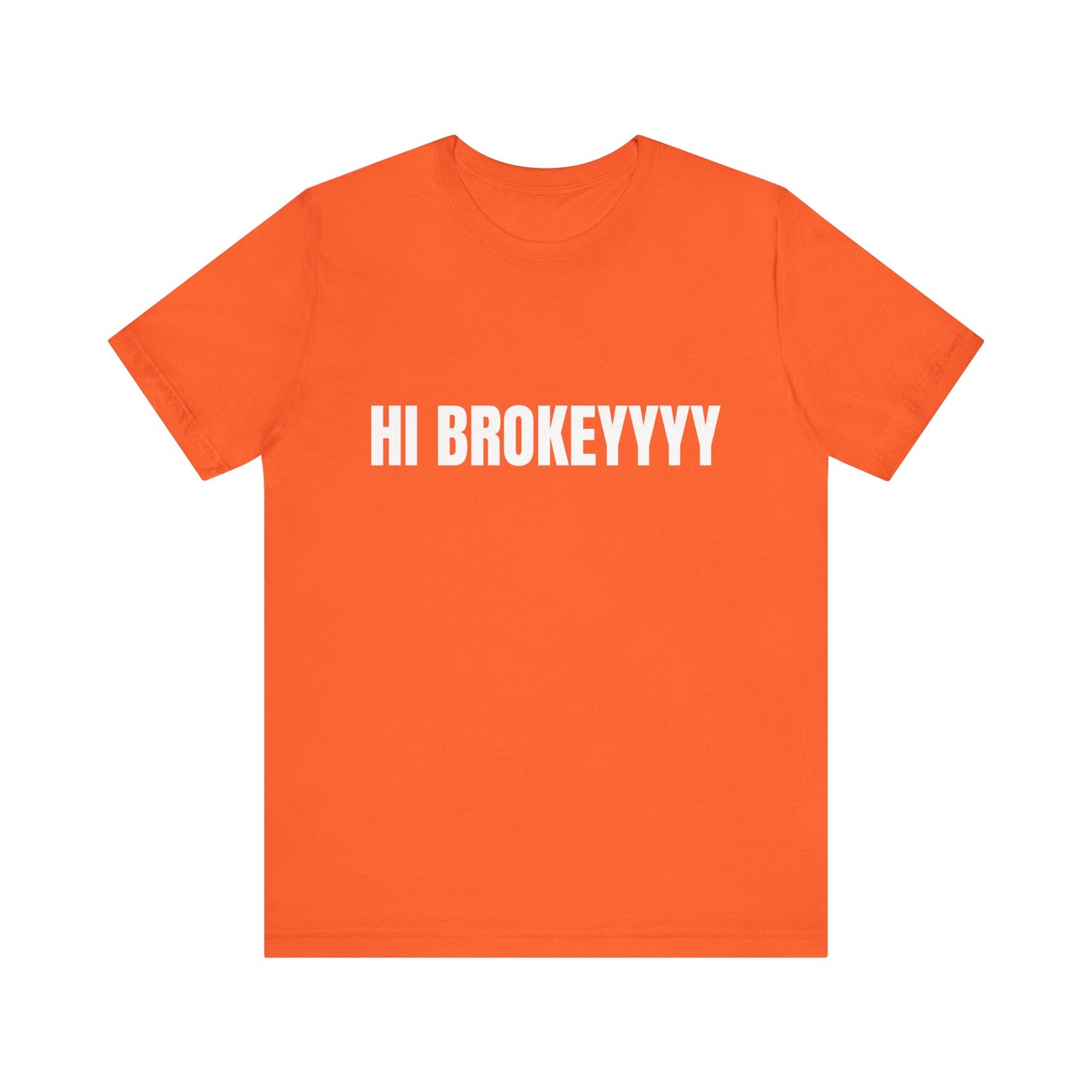 Hi Brokeyyy Tshirt