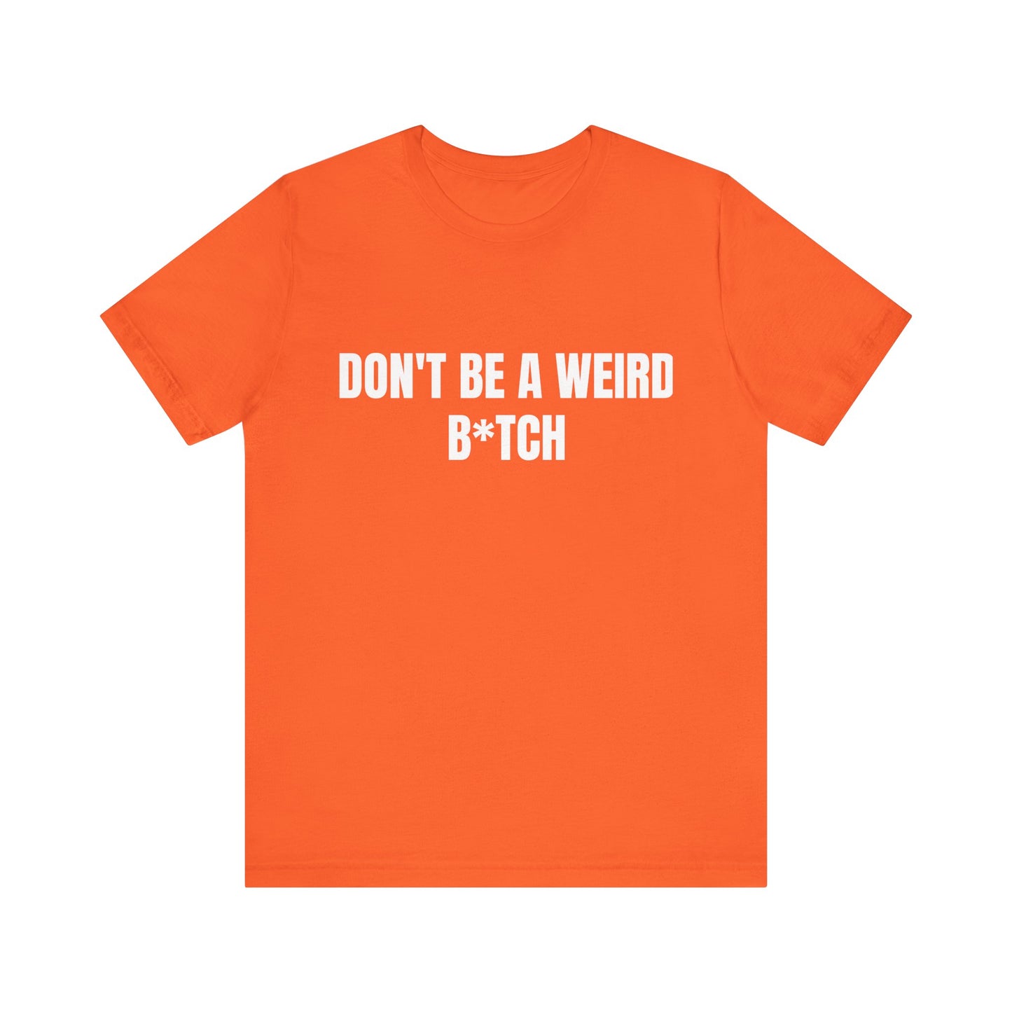 Don’t be a weird bitch tshirt