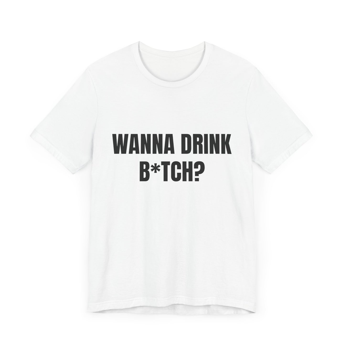 Wanna Drink Bitch? tshirt