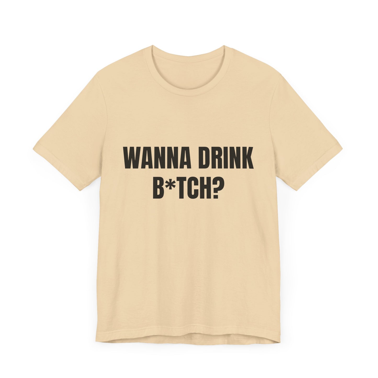 Wanna Drink Bitch? tshirt