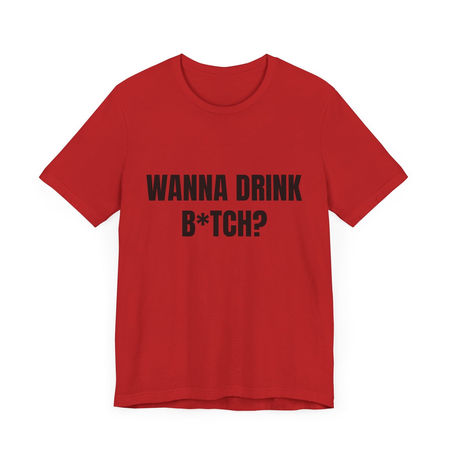 Wanna Drink Bitch? tshirt