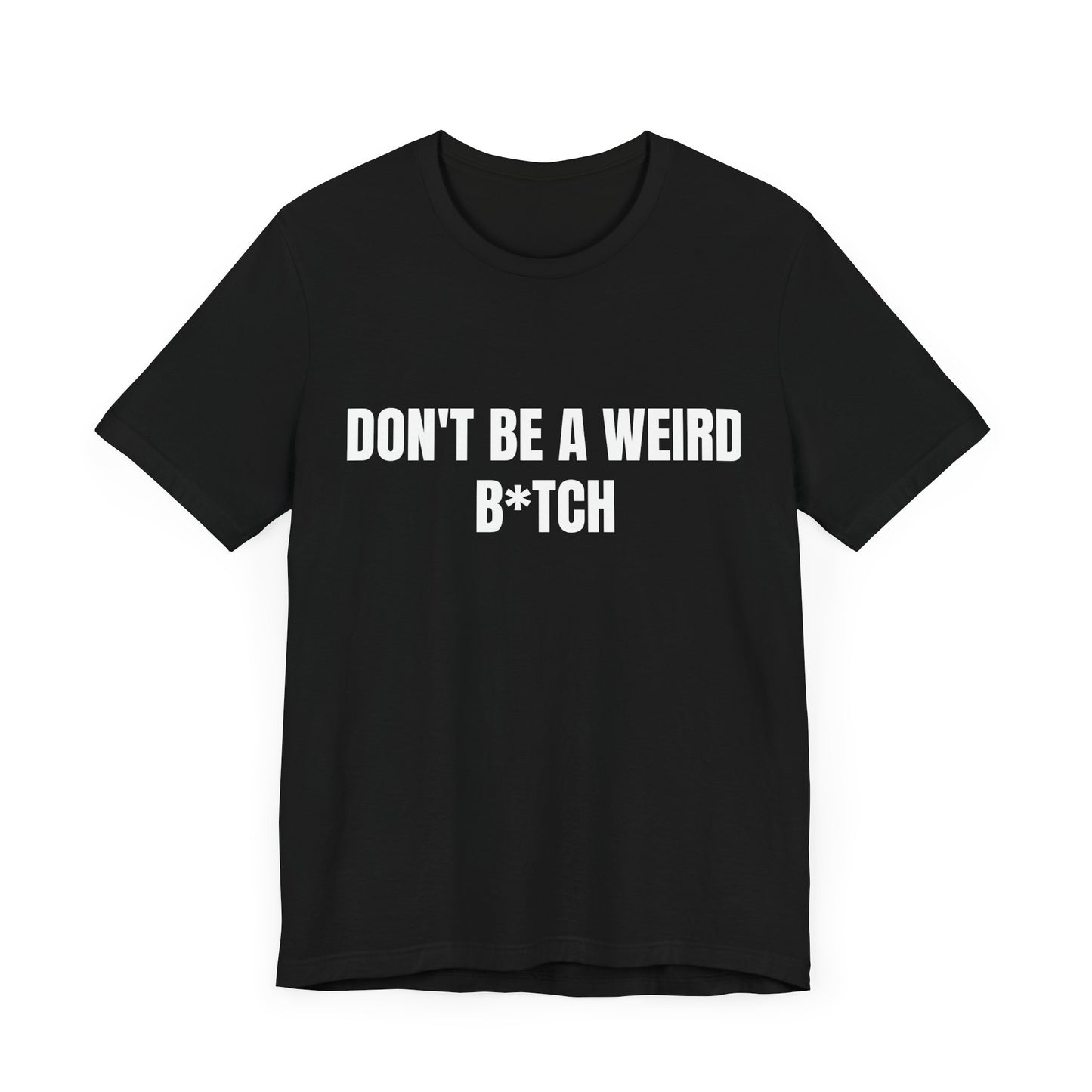 Don’t be a weird bitch tshirt