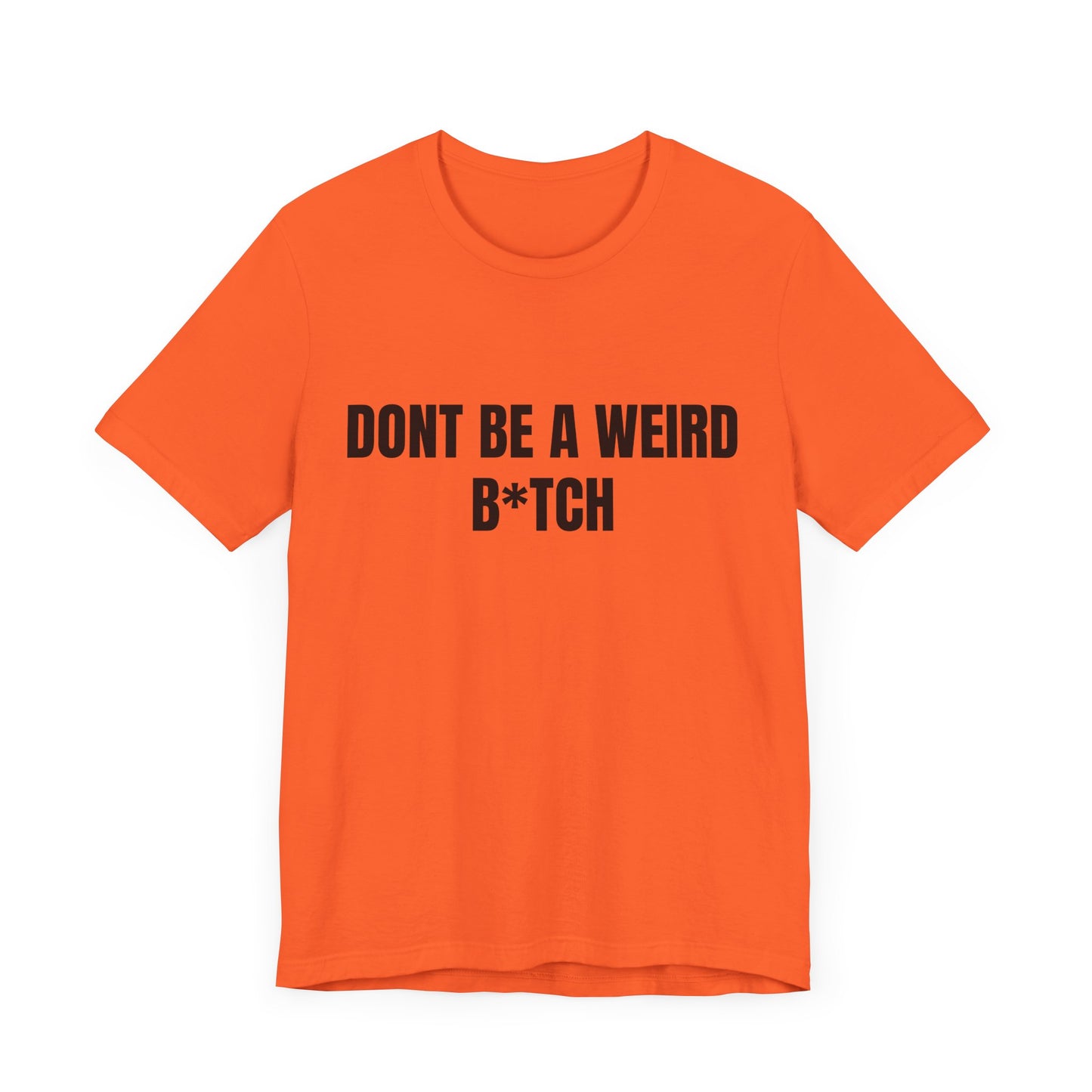 Don’t be a weird bitch Tshirt