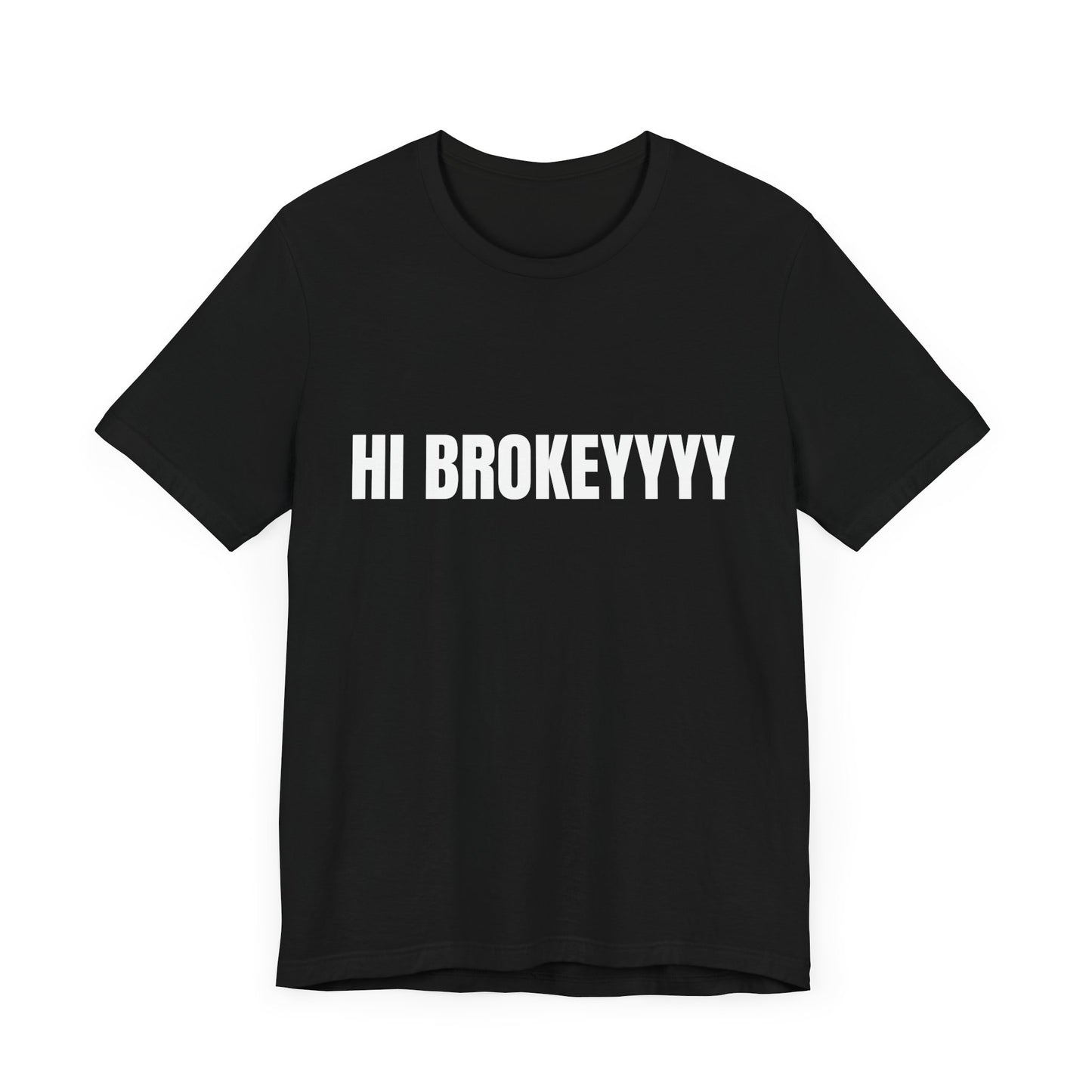 Hi Brokeyyy Tshirt