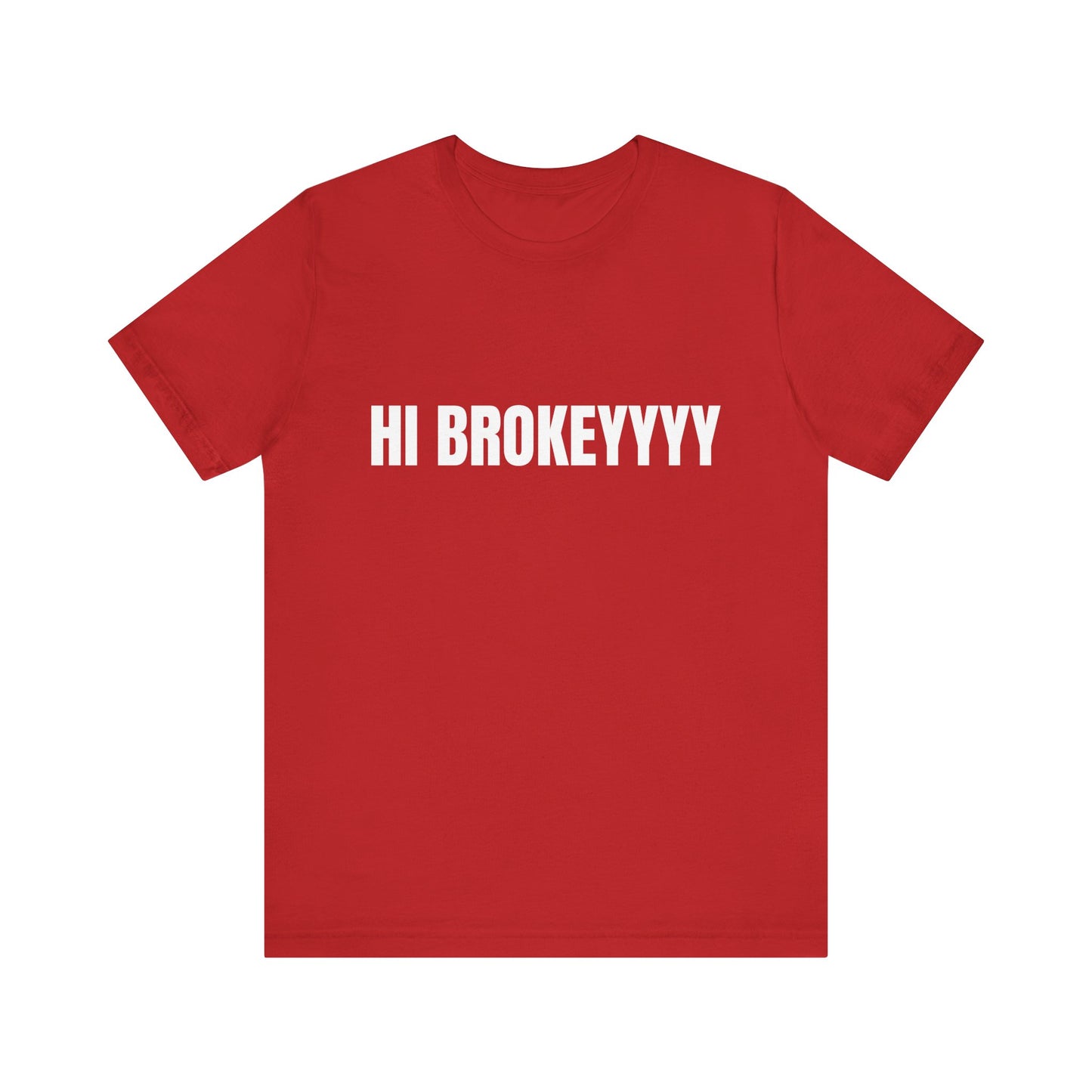 Hi Brokeyyy Tshirt