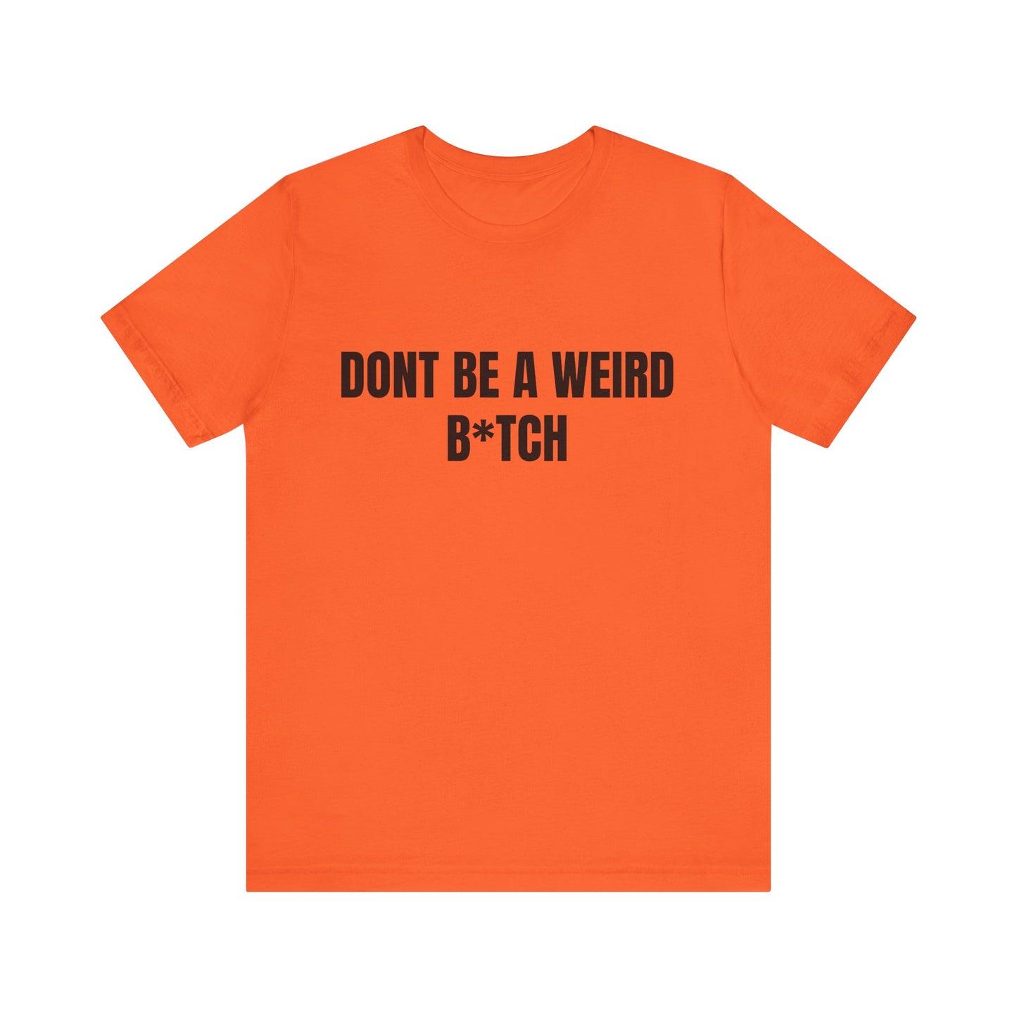 Don’t be a weird bitch Tshirt