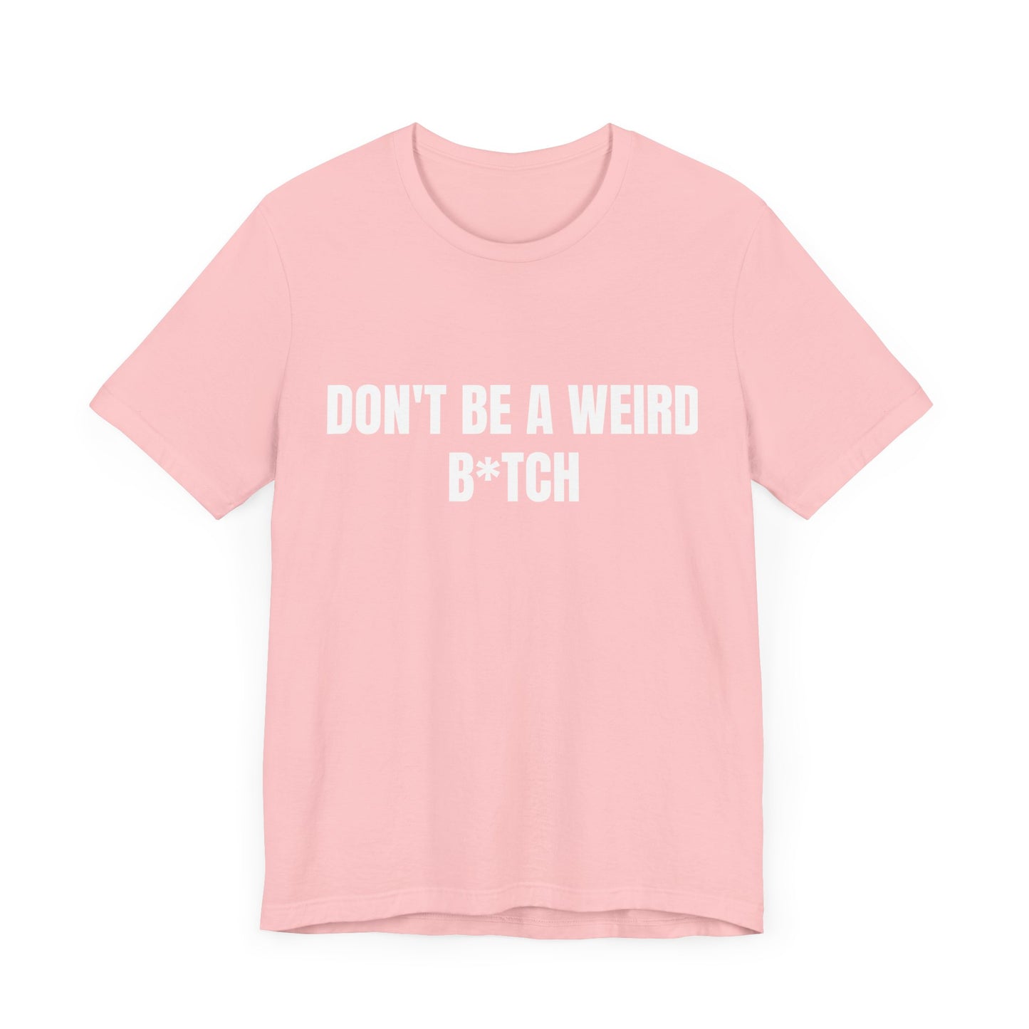 Don’t be a weird bitch tshirt