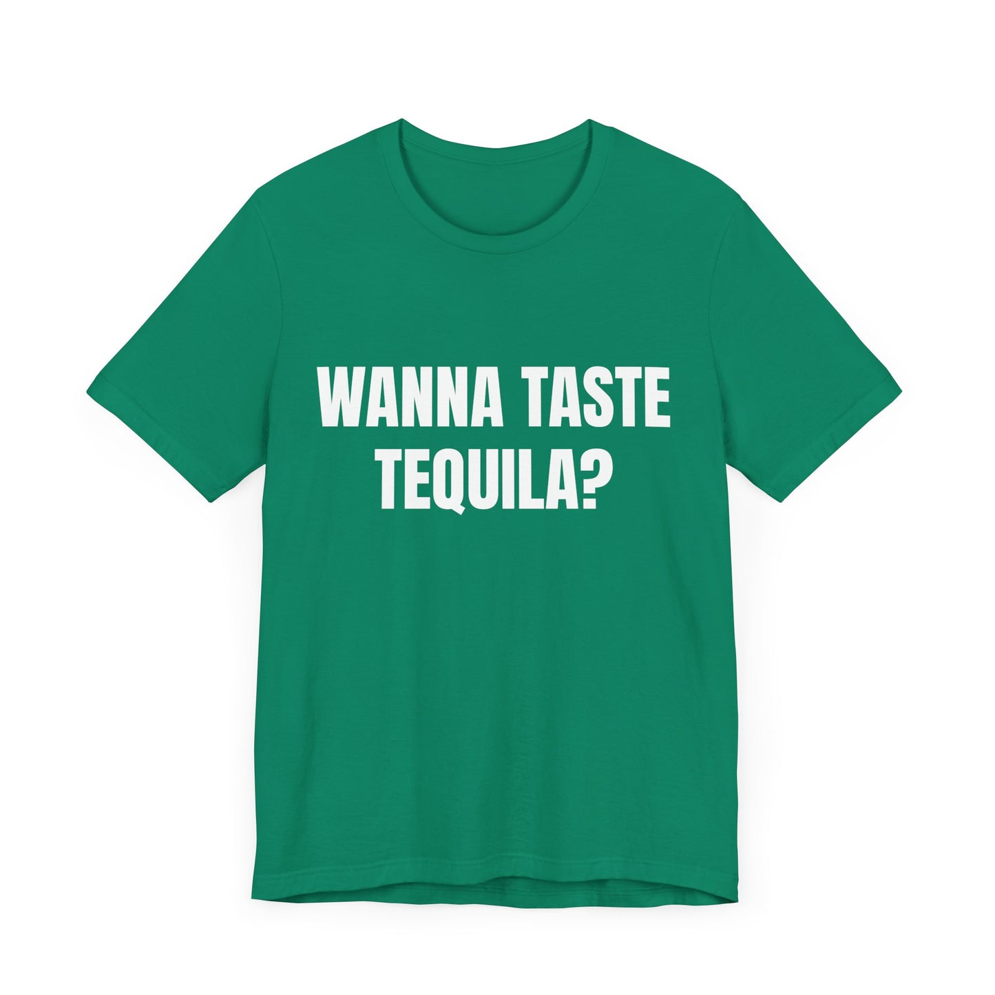 Wanna Taste Tequila? Tshirt