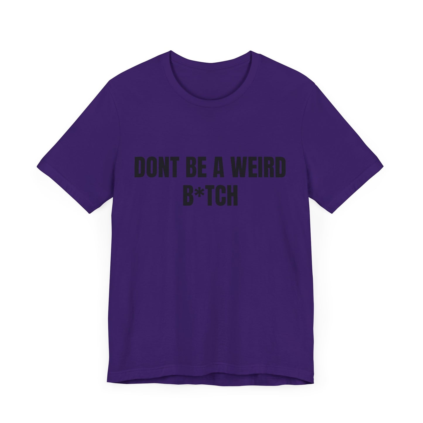 Don’t be a weird bitch Tshirt