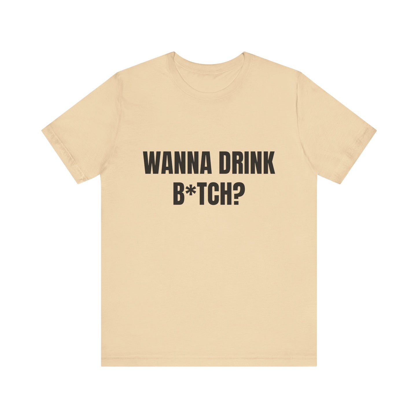 Wanna Drink Bitch? tshirt