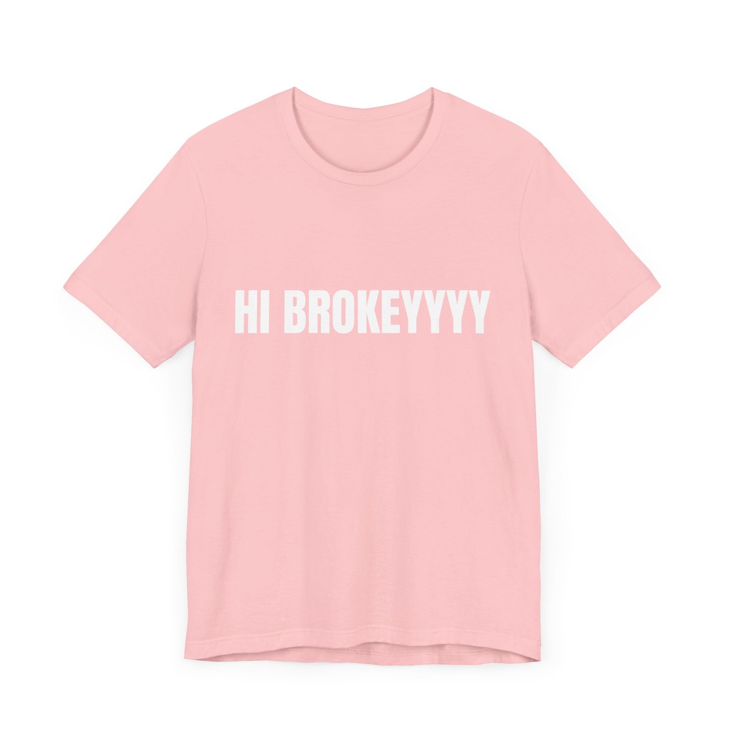 Hi Brokeyyy Tshirt