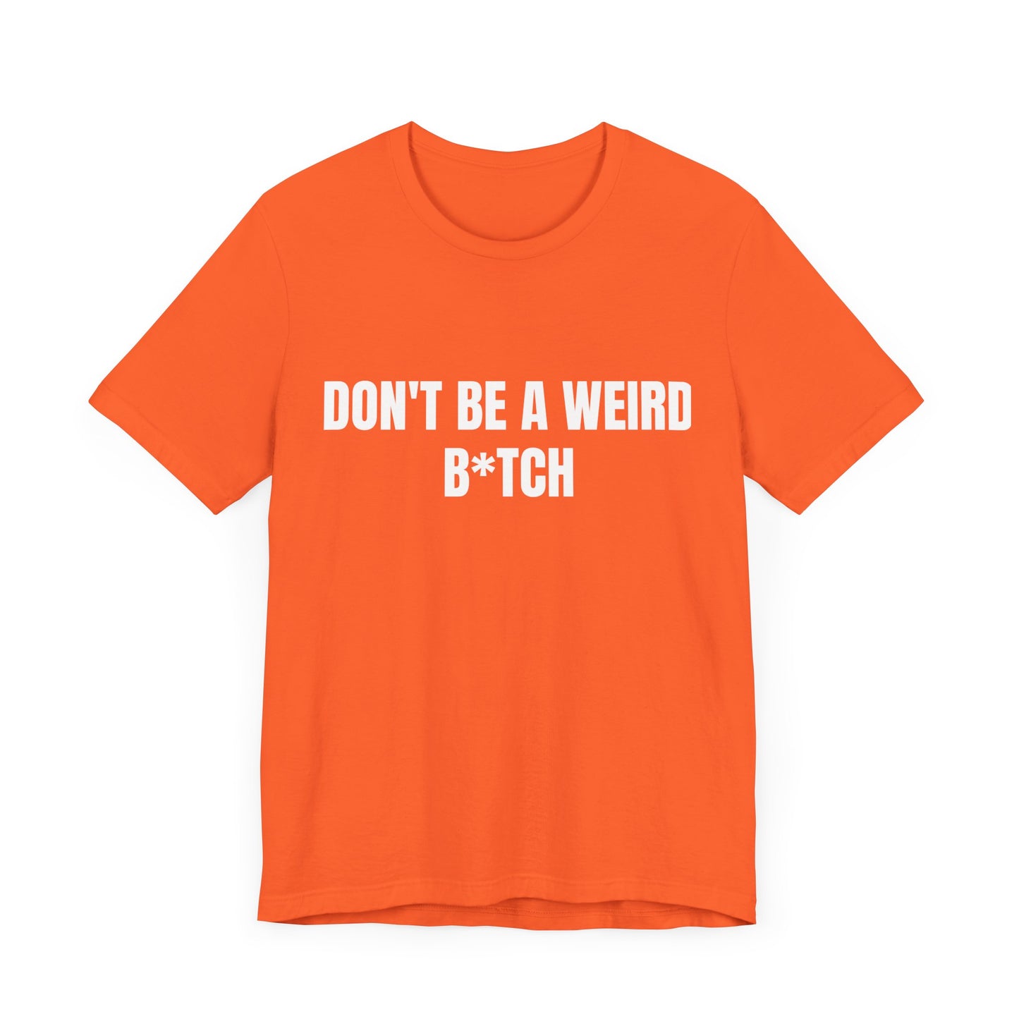 Don’t be a weird bitch tshirt