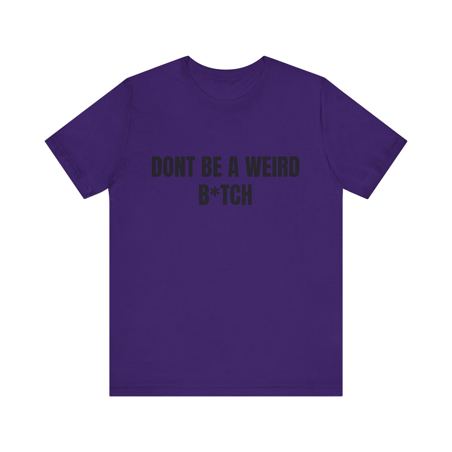 Don’t be a weird bitch Tshirt