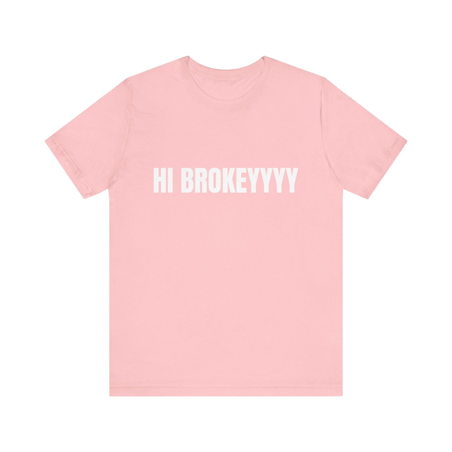 Hi Brokeyyy Tshirt