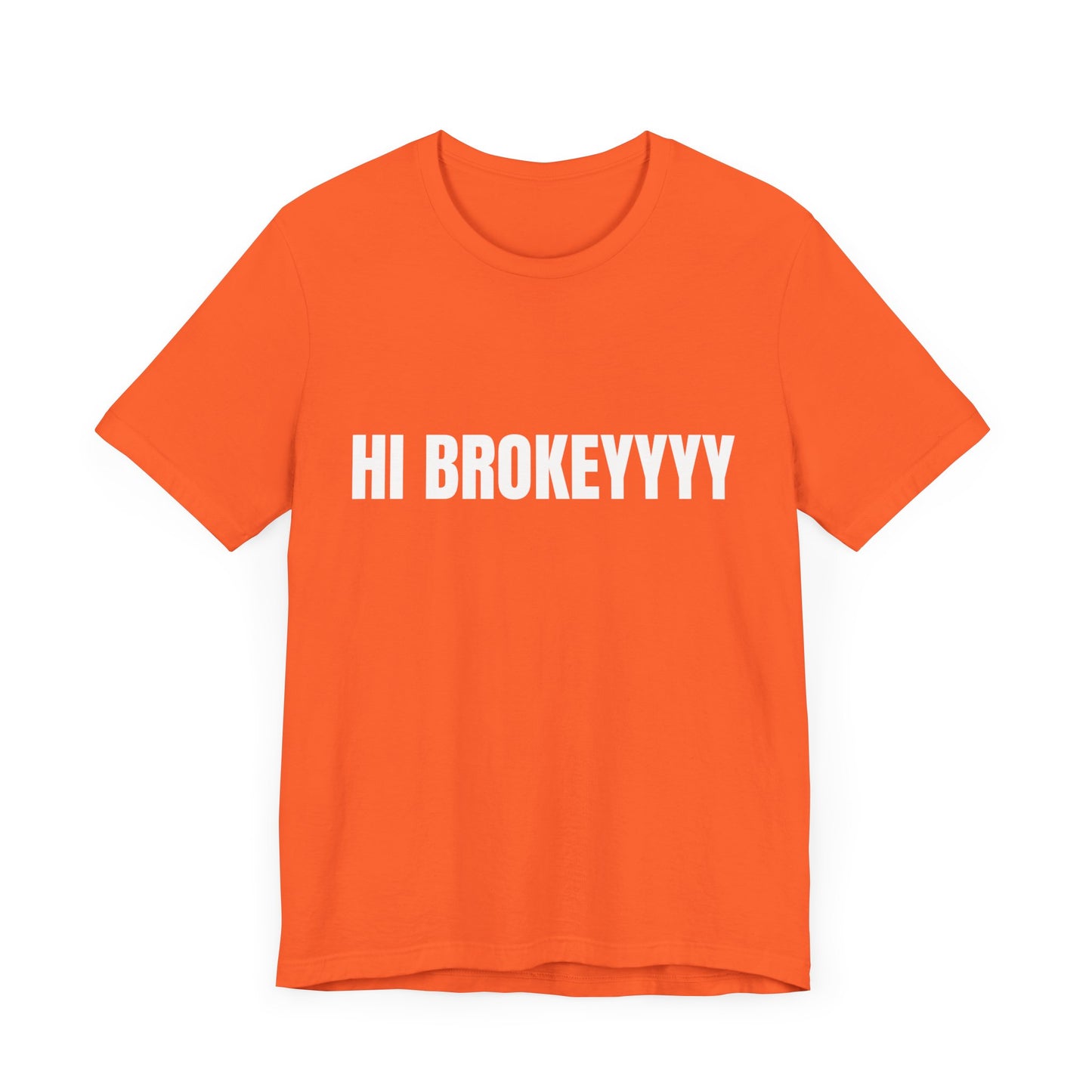 Hi Brokeyyy Tshirt