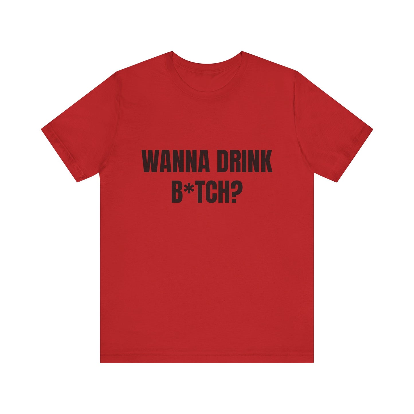 Wanna Drink Bitch? tshirt